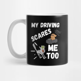 My Driving Scares Me Too | Funny Saying For Crazy Driver Mug